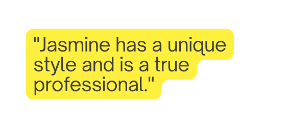 Jasmine has a unique style and is a true professional